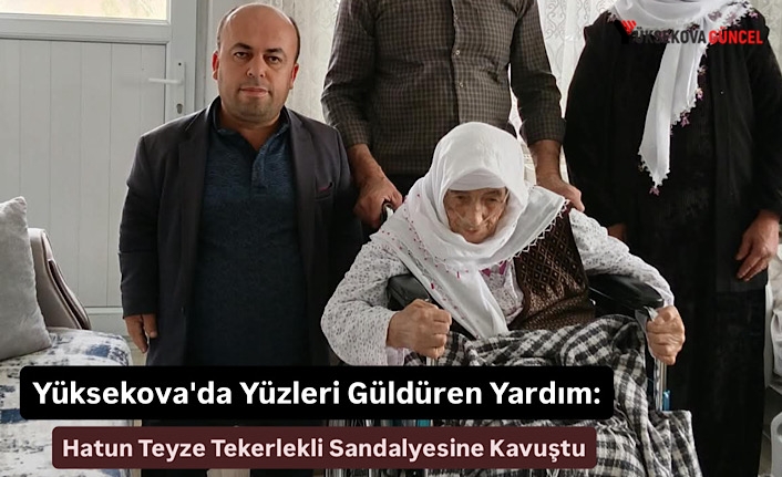 Yüksekova'da Yüzleri Güldüren Yardım: Hatun Teyze Tekerlekli Sandalyesine Kavuştu