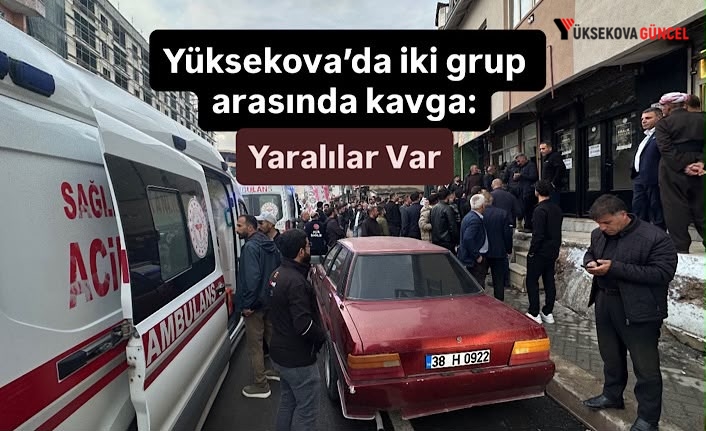 Yüksekova’da iki grup arasında taşlı sopalı kavga: Yaralılar var