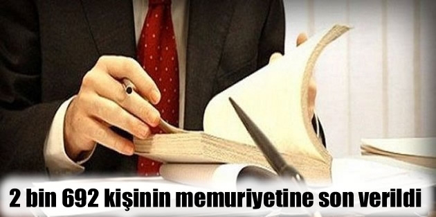 2 bin 692 kişinin memuriyetine son verildi