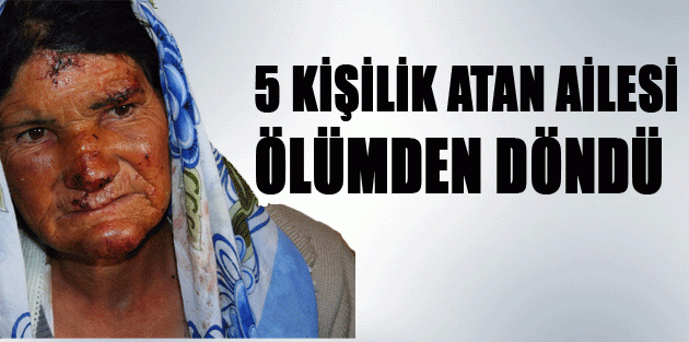 5 Kişilik Atan Ailesi Ölümden Döndü