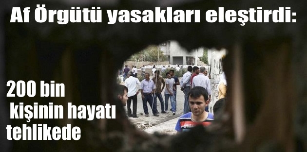 Af Örgütü yasakları eleştirdi: 200 bin kişinin hayatı tehlikede
