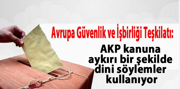 Avrupa Güvenlik ve İşbirliği Teşkilatı: AKP kanuna aykırı bir şekilde dini söylemler kullanıyor