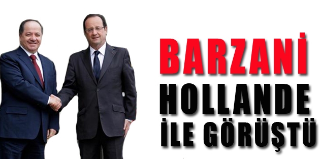 Barzani Hollande ile Elysee Sarayı’nda görüştü