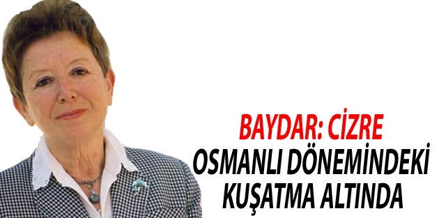 Baydar: Cizre Osmanlı dönemindeki kuşatma altında