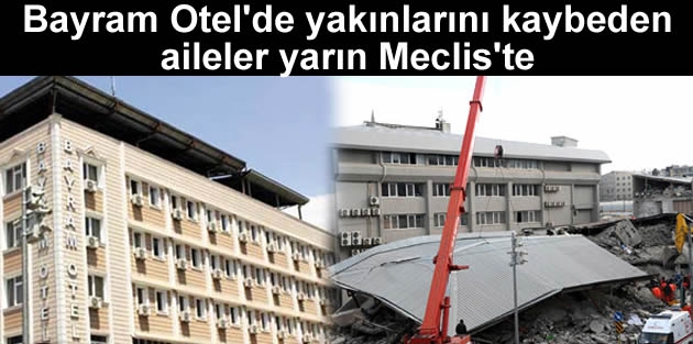 Bayram Otel'de yakınlarını kaybeden aileler yarın Meclis'te
