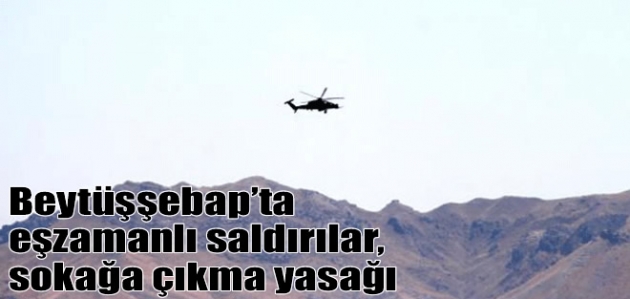 Beytüşşebap’ta jandarma ve polis noktalarına eşzamanlı saldırı