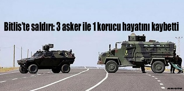 Bitlis’te saldırı: 3 asker ile 1 korucu hayatını kaybetti