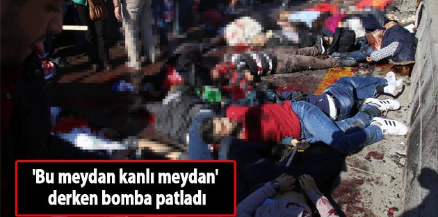 'Bu meydan kanlı meydan' derken bomba patladı