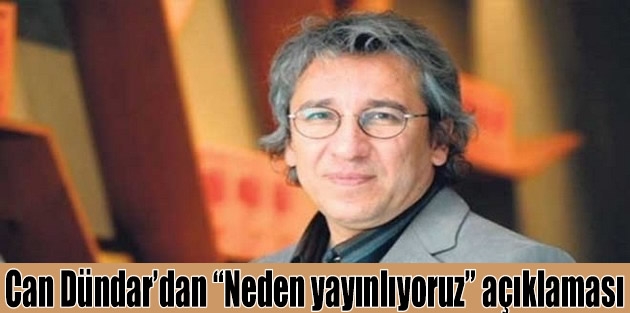 Can Dündar’dan “Neden yayınlıyoruz” açıklaması