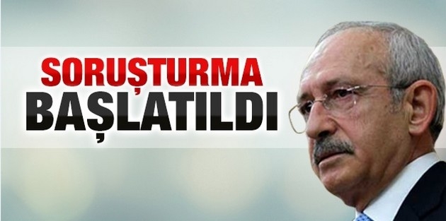 CHP Genel Başkanı Kemal Kılıçdaroğlu'na soruşturma