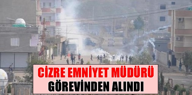 Cizre Emniyet Müdürü görevinden alındı