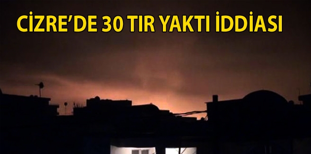 Cizre’de araç parkına düşen top ve roket 30 TIR’ı yaktı iddiası