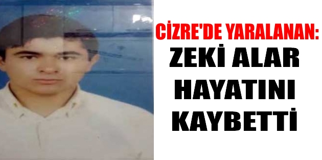 Cizre'de yaralanan Zeki Alar yaşamını yitirdi