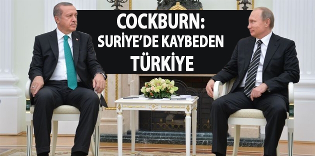 Cockburn: Suriye’de kaybeden Türkiye