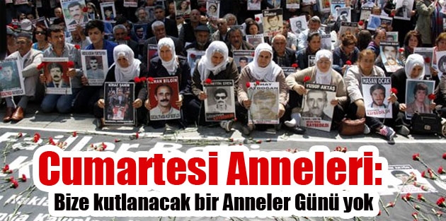 Cumartesi Anneleri: Bize kutlanacak bir Anneler Günü yok