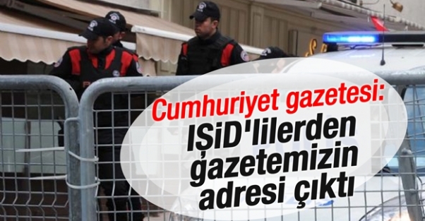 Cumhuriyet gazetesi: IŞİD'lilerden gazetemizin adresi çıktı