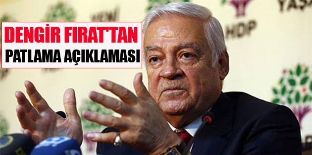 Dengir Fırat'tan patlama açıklaması