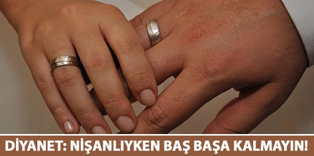 Diyanet: Nişanlıyken baş başa kalmayın!