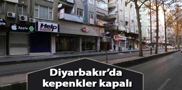 Diyarbakır’da kepenkler kapalı