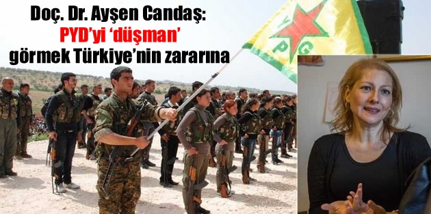 Doç. Dr. Ayşen Candaş: PYD’yi ‘düşman’ görmek Türkiye’nin zararına