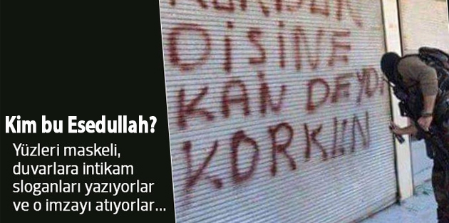 Duvarlara 'Esedullah Timi' yazanlar kim?