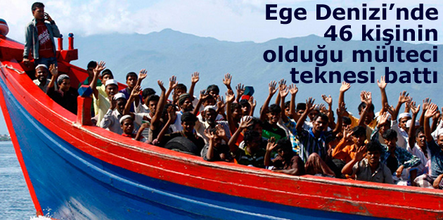 Ege Denizi’nde 46 kişinin olduğu mülteci teknesi battı