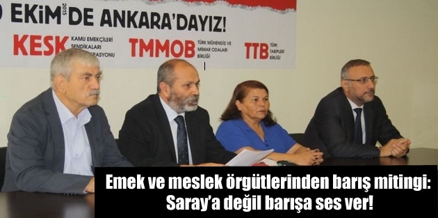 Emek ve meslek örgütlerinden barış mitingi: Saray’a değil barışa ses ver!