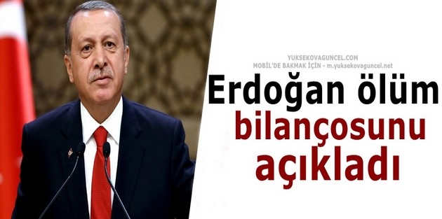 Erdoğan ölüm bilançosunu açıkladı