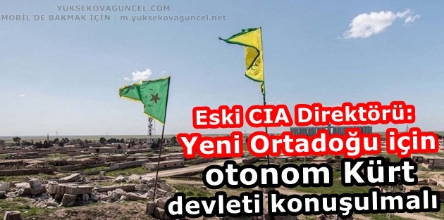 Eski CIA Direktörü: Yeni Ortadoğu için otonom Kürt devleti konuşulmalı