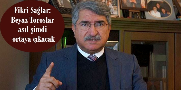 Fikri Sağlar: Beyaz Toroslar asıl şimdi ortaya çıkacak