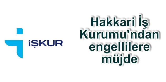 Hakkari İş Kurumu'ndan engellilere müjde