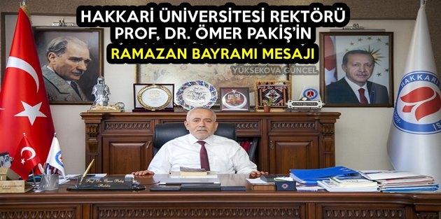 Hakkari Üniversitesi Rektörü Pakiş’in Ramazan Bayramı Mesajı