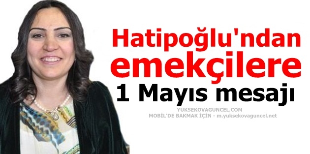 Hatipoğlu'ndan emekçilere 1 Mayıs mesajı