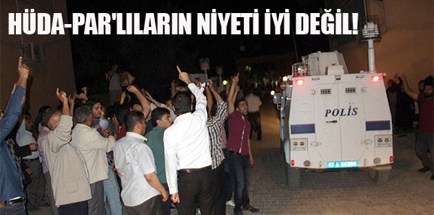 Hüda-Par'lıların niyeti iyi değil!