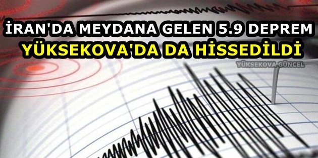 İran'da meydana gelen 5.9 Deprem: Yüksekova'da da Hissedildi