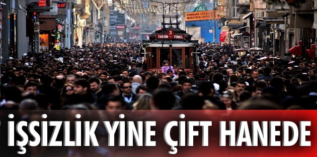 İşsizlik çift hane!