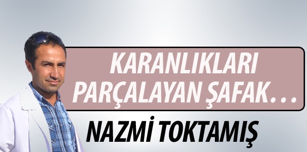Karanlıkları parçalayan şafak…