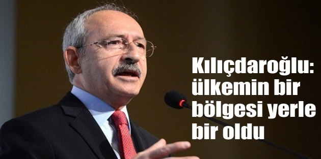 Kılıçdaroğlu: Ey diktatör bozuntusu ülkemin bir bölgesi yerle bir oldu
