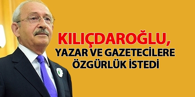 Kılıçdaroğlu, Yazar Ve Gazetecilere Özgürlük İstedi