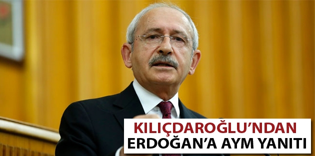 Kılıçdaroğlu’ndan Erdoğan’a AYM yanıtı