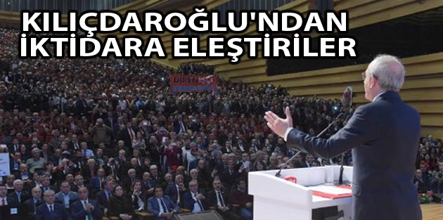Kılıçdaroğlu'ndan iktidara eleştiriler