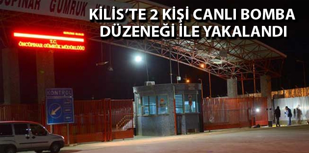 Kilis’te 2 kişi canlı bomba düzeneği ile yakalandı