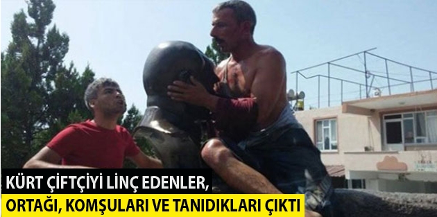 Kürt çiftçiyi linç edenler, ortağı, komşuları ve tanıdıkları çıktı