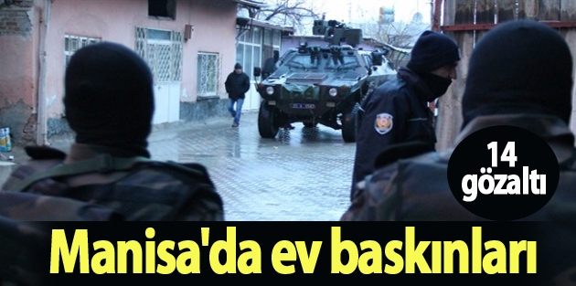 Manisa'da ev baskınları:14 gözaltı