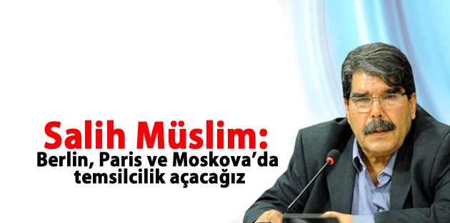 Müslim: Berlin, Paris ve Moskova’da temsilcilik açacağız