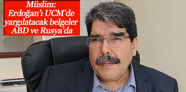 Müslim: Erdoğan’ı UCM’de yargılatacak belgeler ABD ve Rusya’da