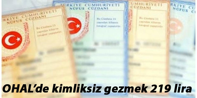 OHAL’de kimliksiz gezmek 219 lira