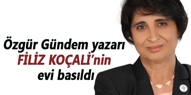 Özgür Gündem yazarı Filiz Koçali’nin evi basıldı