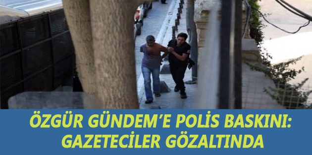 Özgür Gündem’e polis baskını: Gazeteciler gözaltında
