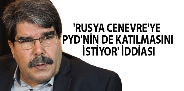 'Rusya Cenevre'ye PYD'nin de katılmasını istiyor' iddiası